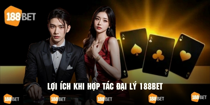 Quyền lợi mà đại lý được hưởng khi hợp tác cùng 188bet
