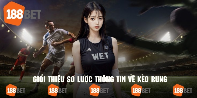 Tổng quan thông tin cơ bản nhất về kèo rung 